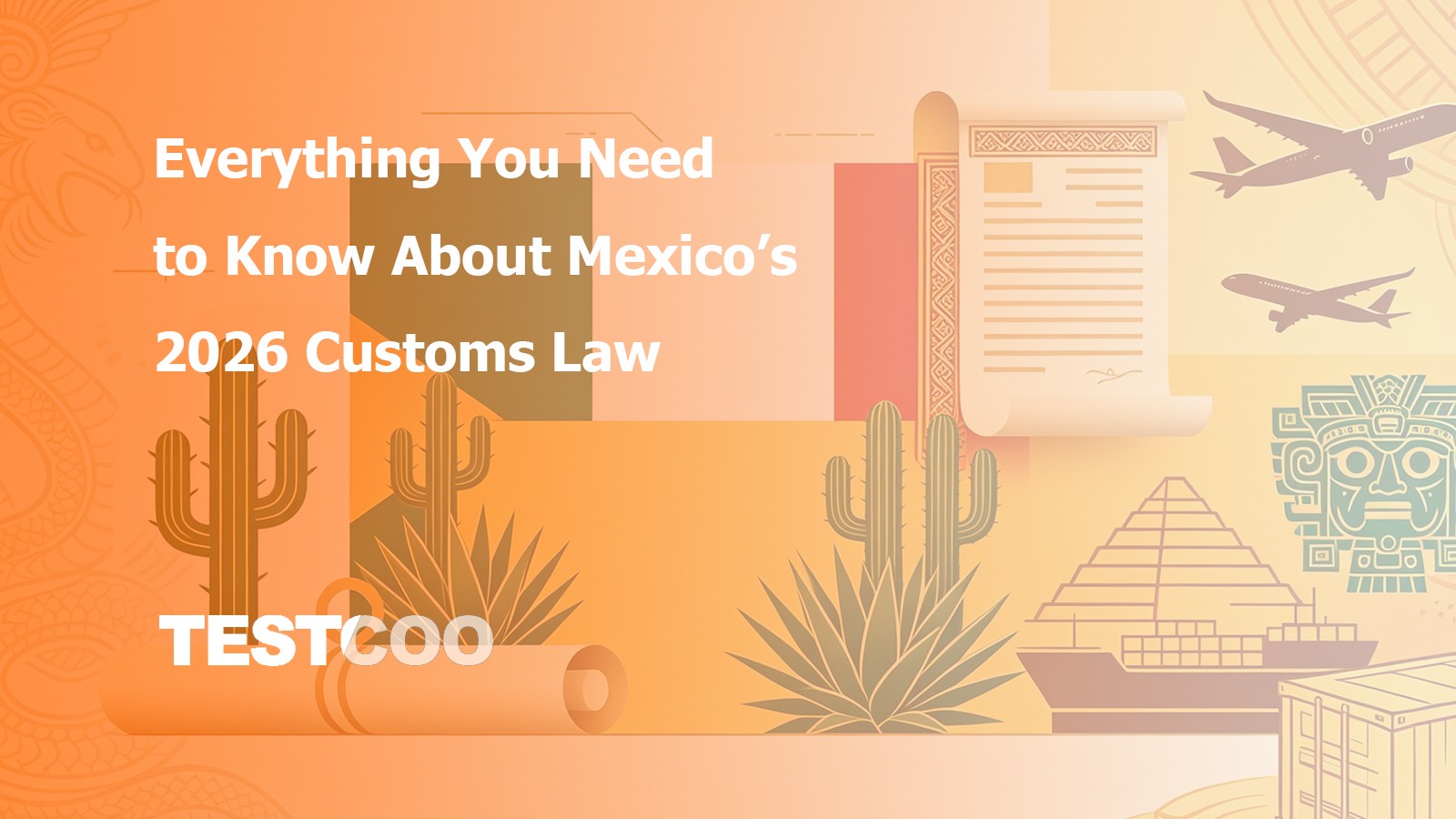 Everything You Need to Know About Mexico’s 2026 Customs Law