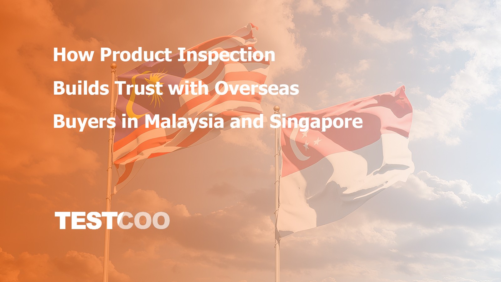 How Product Inspection Builds Trust with Overseas Buyers in Malaysia and Singapore