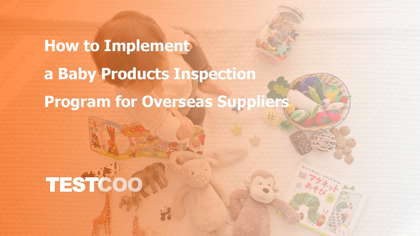 How to Implement a Baby Products Inspection Program for Overseas Suppliers