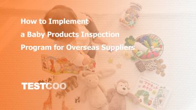 How to Implement a Baby Products Inspection Program for Overseas Suppliers
