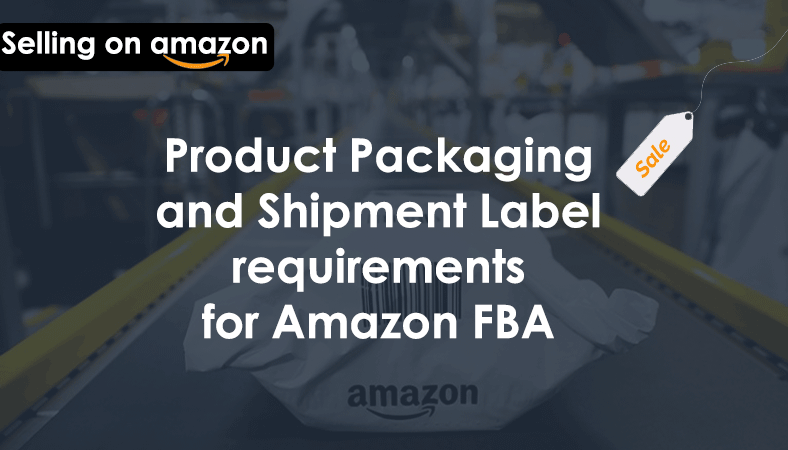 Product Packaging and Shipment Label requirements for  FBA