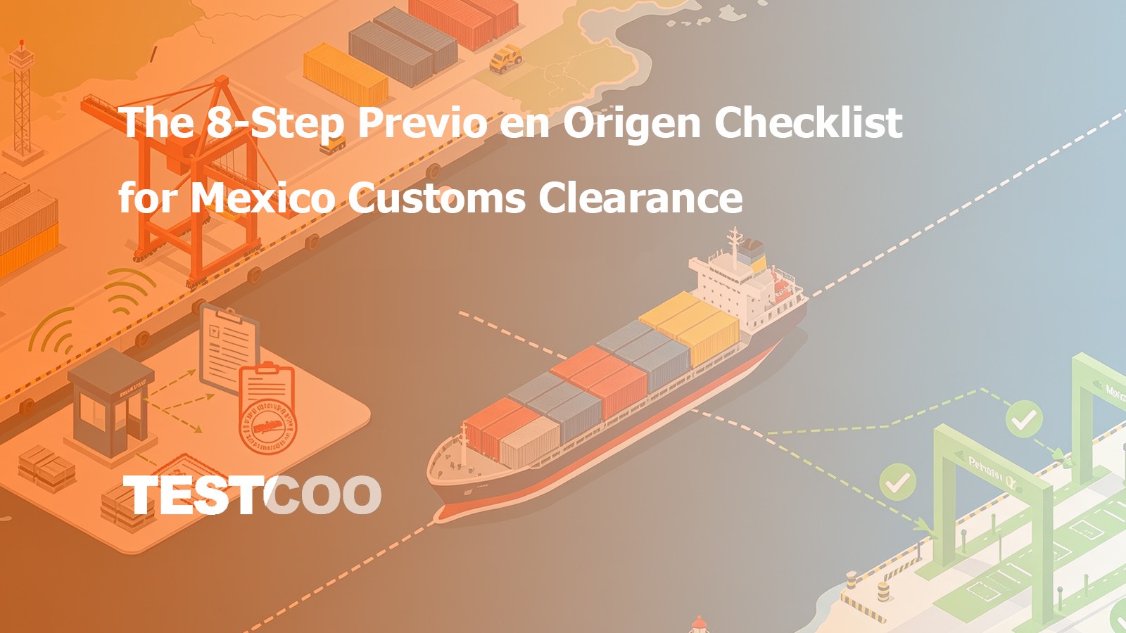 The 8-Step Previo en Origen Checklist for Mexico Customs Clearance