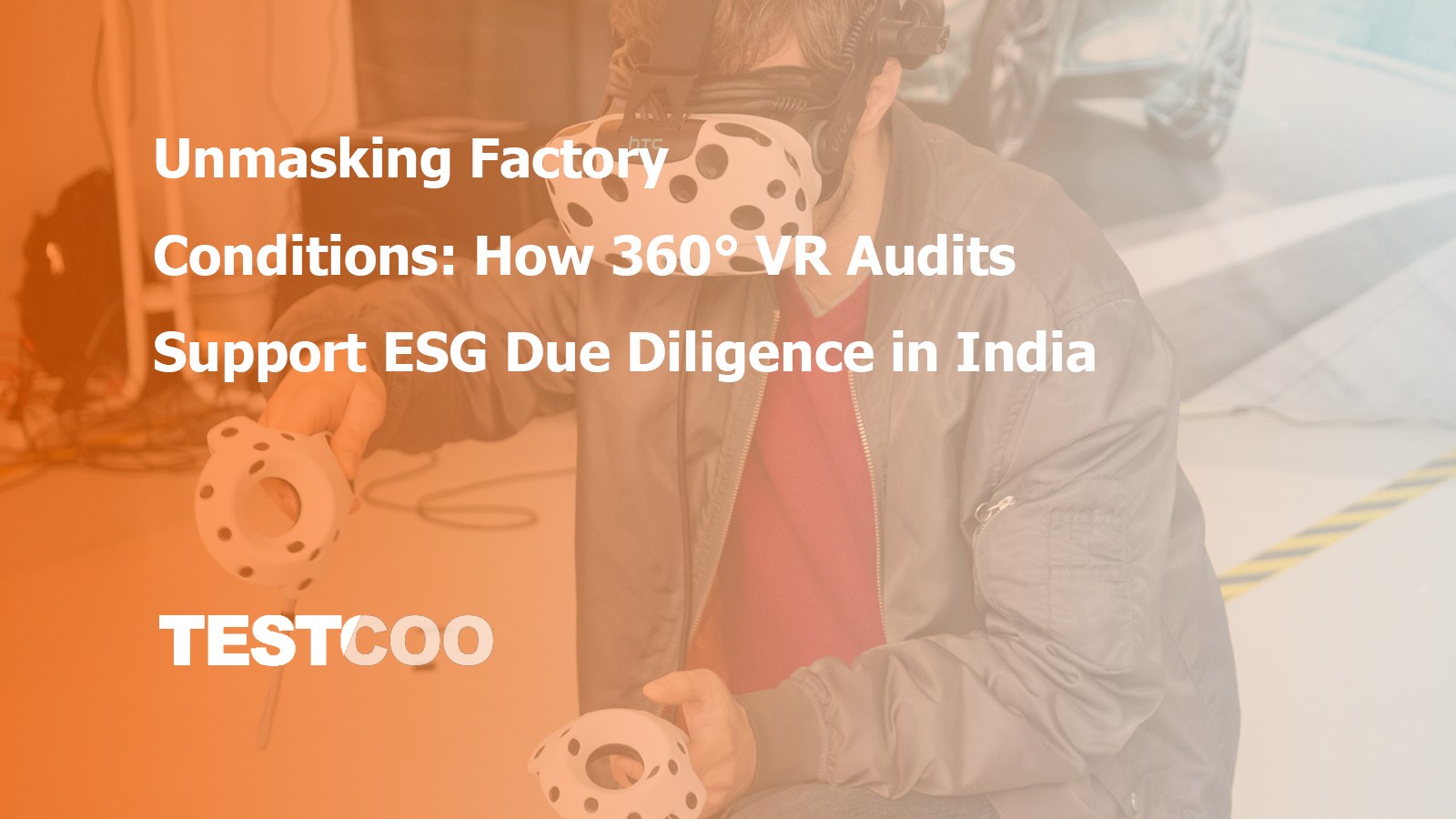 Unmasking Factory Conditions How 360° VR Audits Support ESG Due Diligence in India