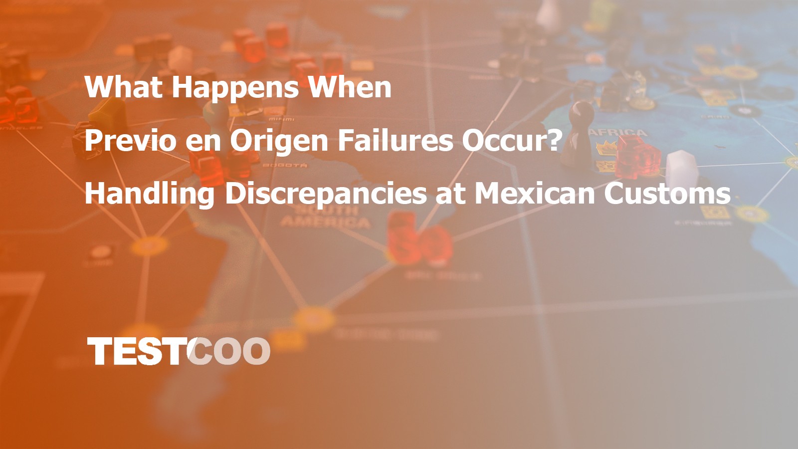 What Happens When Previo en Origen Failures Occur Handling Discrepancies at Mexican Customs